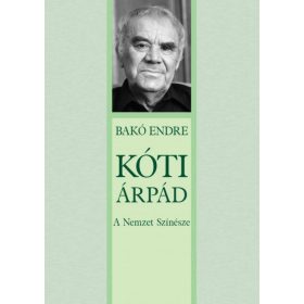 Bakó Endre: Kóti Árpád - A Nemzet Színésze