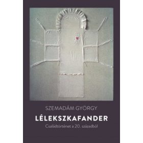   SZEMADÁM GYÖRGY: Lélekszkafander - Családtörténet a 20. századból