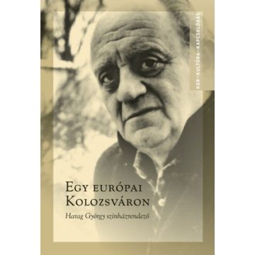   Ablonczy László, Kovács Örs Levente: Egy európai Kolozsváron - Harag György színházrendező