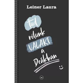Leiner Laura: Tud rólunk VALAKI a Deákban