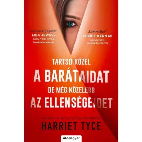  Harriet Tyce: Tartsd közel a barátaidat, de még közelebb az ellenségeidet