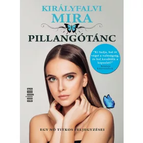   KIRÁLYFALVI MIRA: PILLANGÓTÁNC - EGY NŐ TITKOS FELJEGYZÉSEI