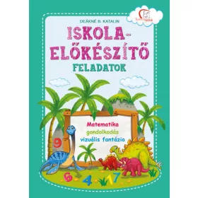   Deákné B. Katalin: Iskola-előkészítő feladatok: Matematika - gondolkodás - vizuális fantázia - Tudatos Szülő