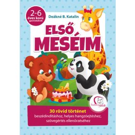   Deákné B. Katalin: Első meséim - 30 rövid történet beszédindításhoz, helyes hangzóejtéshez, szövegértés ellenőrzéséhez