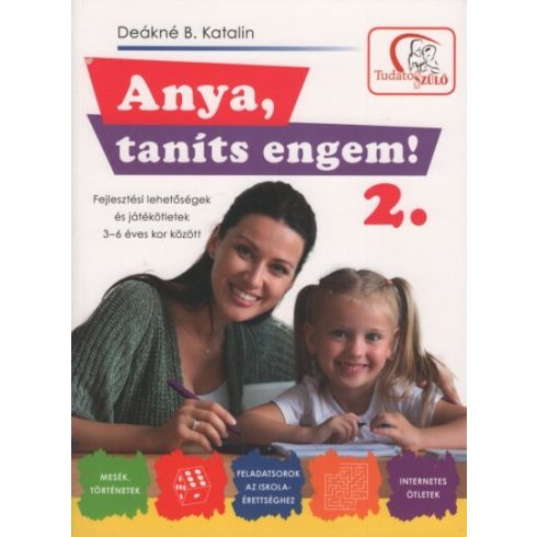 Deákné B. Katalin: Anya, taníts engem! 2. - Fejlesztési lehetőségek és játékötletek 3-6 éves kor között (2. kiadás)