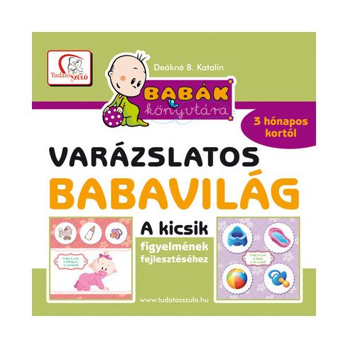 Deákné B. Katalin: Varázslatos babavilág - Kicsik figyelmének fejlesztéséhez 3 hónapo kortól - Babák könyvtára (új kiadás)