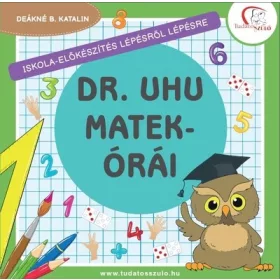   Deákné B. Katalin: Dr. Uhu matekórái - Iskola-előkészítés lépésről lépésre