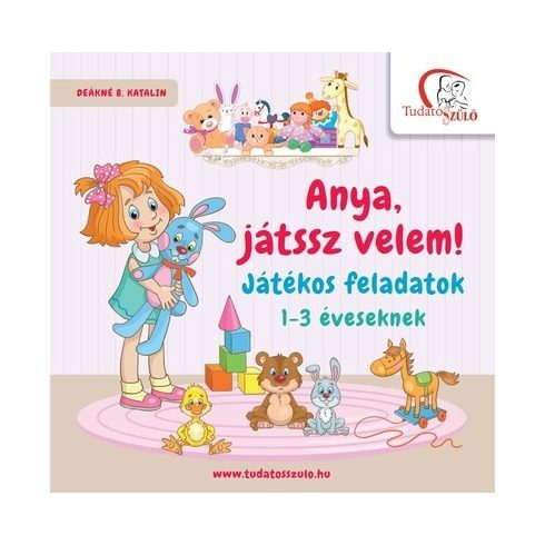 Deákné B. Katalin: Anya, játssz velem! - Játékos feladatok 1-3 éveseknek