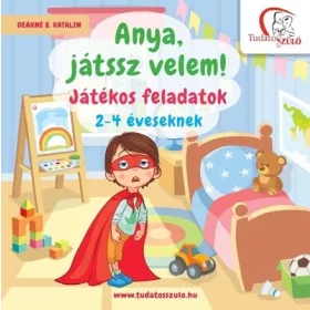   Deákné B. Katalin: Anya, játssz velem! - Játékos feladatok 2-4 éveseknek