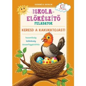   Deákné B. Katalin: Iskola-előkészítő feladatok - Keresd a kakukktojást! - Hasonlóság - különbség - összefüggéslátás - Tudatos Szülő
