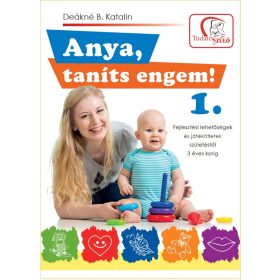 DEÁKNÉ B. KATALIN: ANYA, TANÍTS ENGEM! 1. (2. KIADÁS)