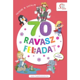 DEÁKNÉ B. KATALIN: 70 RAVASZ FELADAT 5-8 ÉVESEKNEK