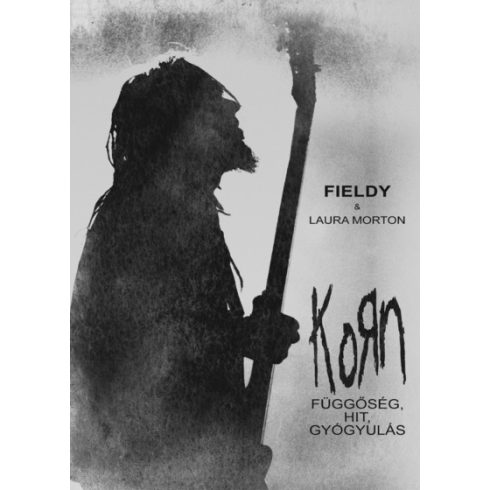 Fieldy, Laura Morton: Korn - Függőség, hit, gyógyulás