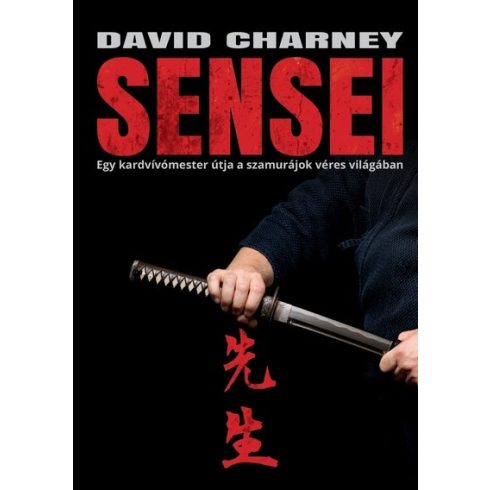 David Charney: Sensei -  Egy kardvívómester útja a szamurájok véres világában