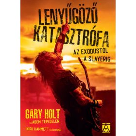   Gary Holt: Lenyűgöző katasztrófa - az Exodustól a Slayerig