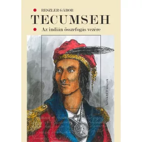 Reszler Gábor: Tecumseh – Az indián összefogás vezére