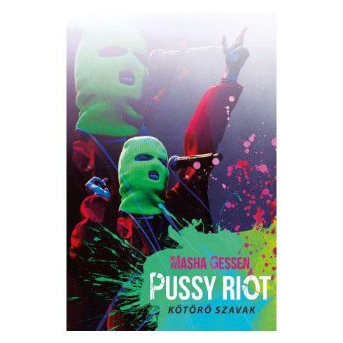 Masha Gessen: Pussy Riot – Kőtörő szavak