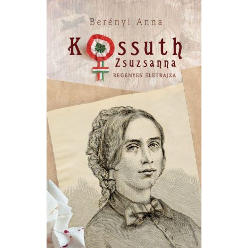 Berényi Anna: Kossuth Zsuzsanna regényes életrajza