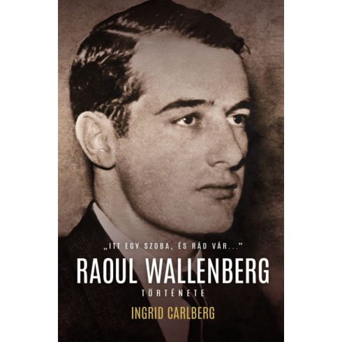 Ingrid Carlberg: Raoul Wallenberg története