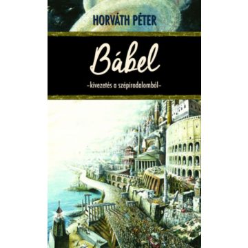 Horváth Péter: Bábel - Kivezetés a szépirodalomból