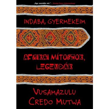   Vusamazulu Credo Mutwa: Indaba, gyermekeim - Afrikai mítoszok, legendák