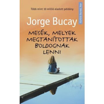 Jorge Bucay: Mesék, melyek megtanítottak boldognak lenni
