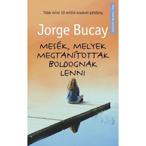 Jorge Bucay: Mesék, melyek megtanítottak boldognak lenni