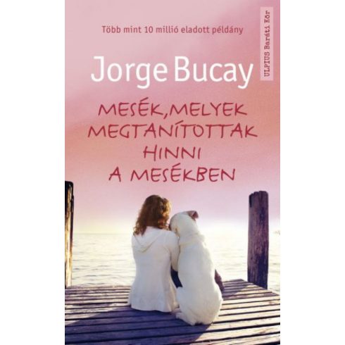 Jorge Bucay: Mesék, melyek megtanítottak hinni a mesékben