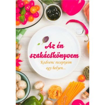   Szakácskönyv: Az én szakácskönyvem - Kedvenc receptjeim egy helyen...