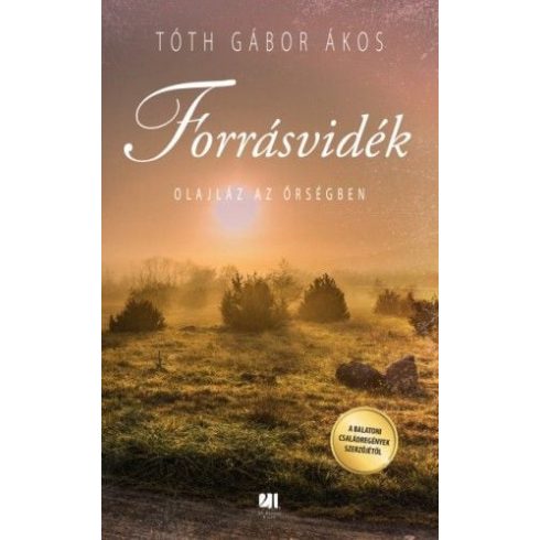 Tóth Gábor Ákos: Forrásvidék - Olajláz az Őrségben