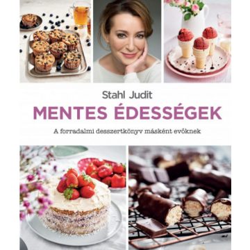   Stahl Judit: Mentes édességek - A forradalmi desszertkönyv másként evőknek