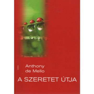 Anthony De Mello: A szeretet útja (14. kiadás)