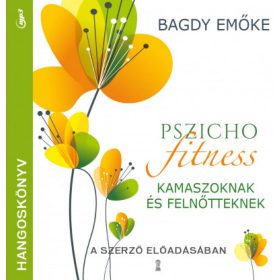   Bagdy Emőke: Pszichofitness kamaszoknak és felnőtteknek - hangoskönyv