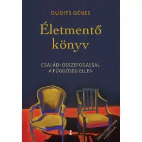   Dudits Dénes: Életmentő könyv - Családi összefogással a függőség ellen