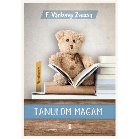 F. Várkonyi Zsuzsa: Tanulom magam - (Életműsorozat 1. kötet)