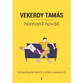   Vekerdy Tamás: Honnan? Hová? - Tíz beszélgetés életről, halálról, szerelemről