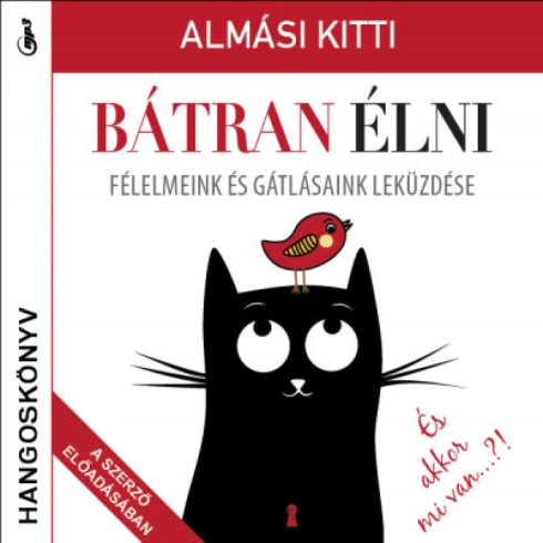 dr. Almási Kitti: Bátran élni - Hangoskönyv - Félelmeink és gátlásaink leküzdése