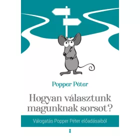Popper Péter: Hogyan választunk magunknak sorsot?