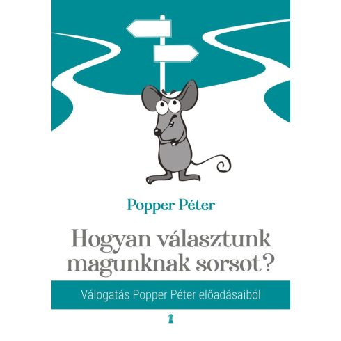 Popper Péter: Hogyan választunk magunknak sorsot?