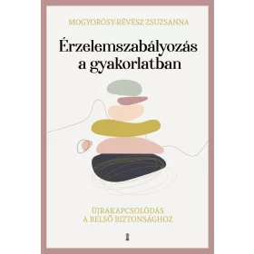   Mogyorósy-Révész Zsuzsanna: Érzelemszabályozás a gyakorlatban