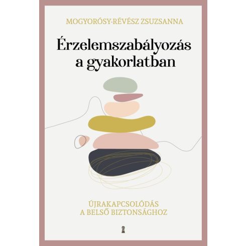 Mogyorósy-Révész Zsuzsanna: Érzelemszabályozás a gyakorlatban