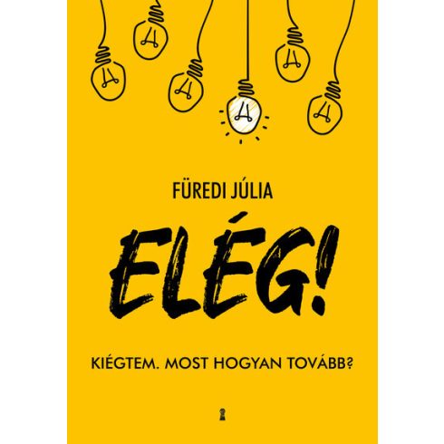 Füredi Júlia: ELÉG! - Kiégtem. Most hogyan tovább?