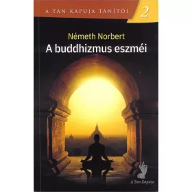   Németh Norbert: A buddhizmus eszméi - A Tan Kapuja tanítói 2