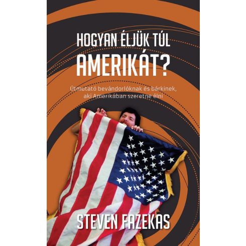 FAZEKAS, STEVEN: HOGYAN ÉLJÜK TÚL AMERIKÁT?