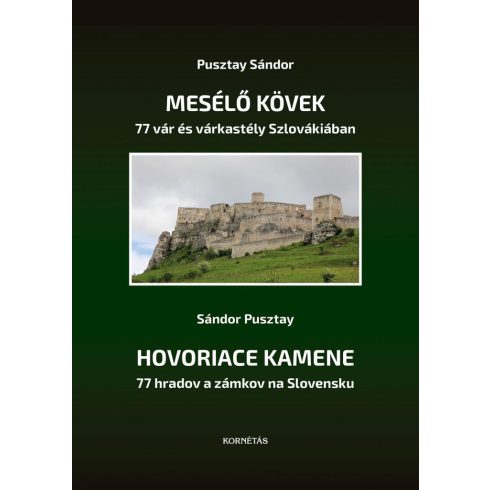 PUSZTAY SÁNDOR: MESÉLŐ KÖVEK - 77 VÁR ÉS VÁRKASTÉLY SZLOVÁKIÁBAN