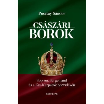   Pusztay Sándor: Császári borok - Sopron, Burgenland, Kis-Kárpátok borvidékén