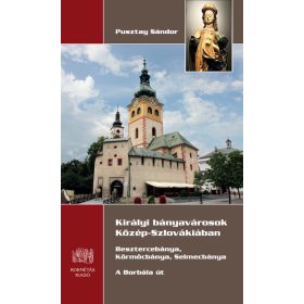   Pusztay Sándor: Királyi bányavárosok Közép-Szlovákiában - Besztercebánya, Körmöcbánya, Selmecbánya - A Borbála út