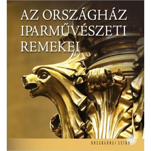 AZ ORSZÁGHÁZ IPARMŰVÉSZETI REMEKEI