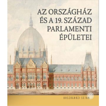   SISA JÓZSEF: AZ ORSZÁGHÁZ ÉS A 19. SZÁZAD PARLAMENTI ÉPÜLETEI