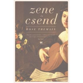 Rose Tremain: Zene és csend